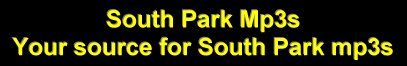 South Park Mp3s - Your Source for South Park Mp3s!